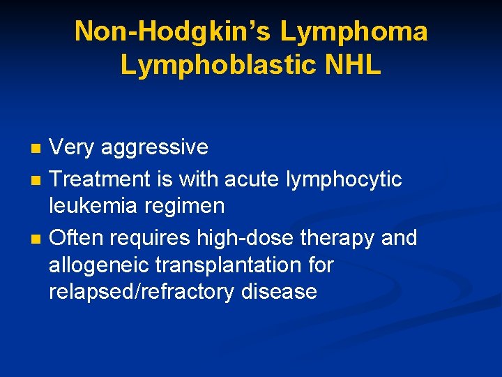 Non-Hodgkin’s Lymphoma Lymphoblastic NHL n n n Very aggressive Treatment is with acute lymphocytic