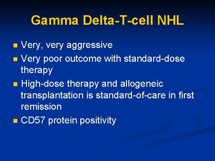 Gamma Delta-T-cell NHL n n Very, very aggressive Very poor outcome with standard-dose therapy