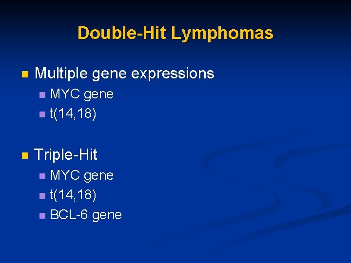 Double-Hit Lymphomas n Multiple gene expressions MYC gene n t(14, 18) n n Triple-Hit