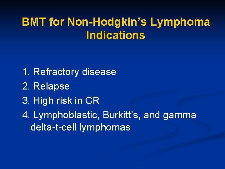 BMT for Non-Hodgkin’s Lymphoma Indications 1. Refractory disease 2. Relapse 3. High risk in
