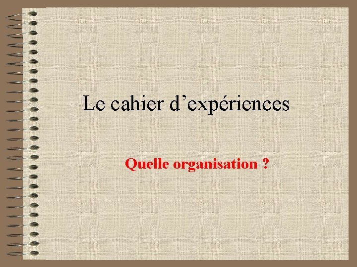 Le cahier d’expériences Quelle organisation ? 