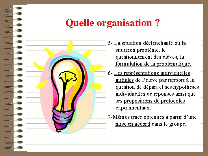 Quelle organisation ? 5 - La situation déclenchante ou la situation problème, le questionnement