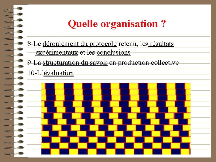 Quelle organisation ? 8 -Le déroulement du protocole retenu, les résultats expérimentaux et les