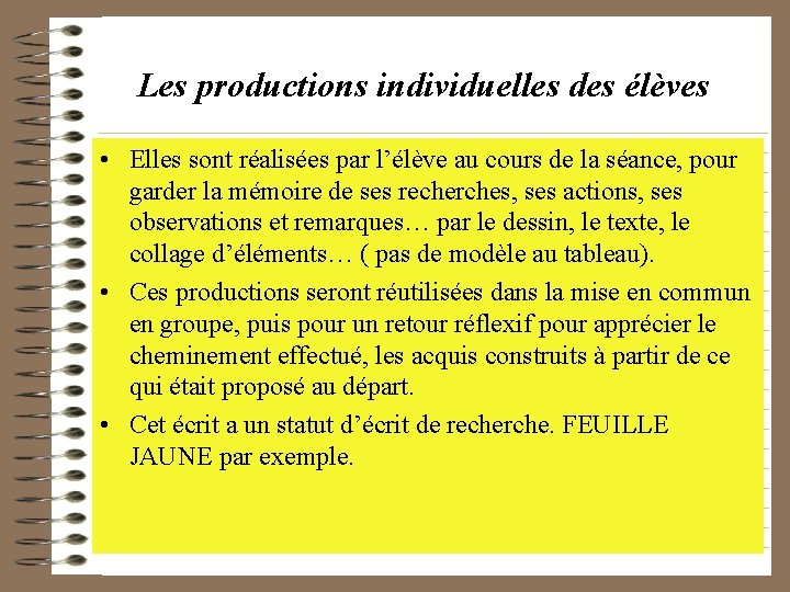 Les productions individuelles des élèves • Elles sont réalisées par l’élève au cours de