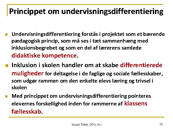 Princippet om undervisningsdifferentiering n n n Undervisningsdifferentiering forstås i projektet som et bærende pædagogisk