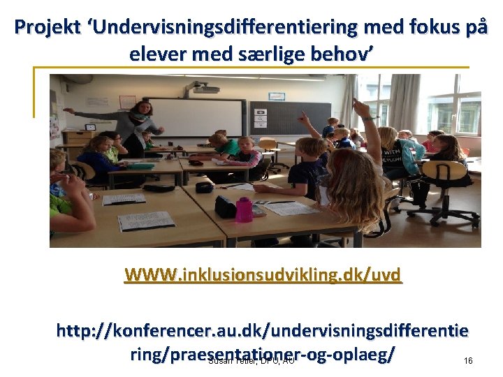 Projekt ‘Undervisningsdifferentiering med fokus på elever med særlige behov’ WWW. inklusionsudvikling. dk/uvd http: //konferencer.