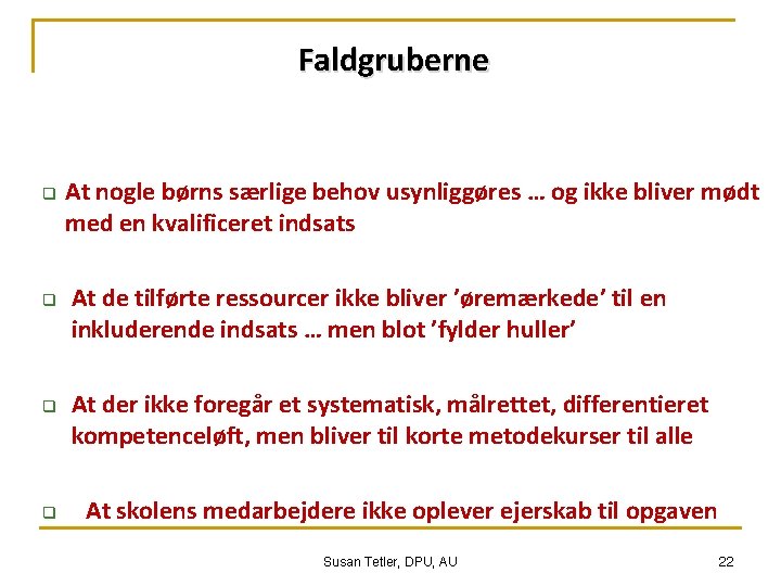 Faldgruberne q q At nogle børns særlige behov usynliggøres … og ikke bliver mødt