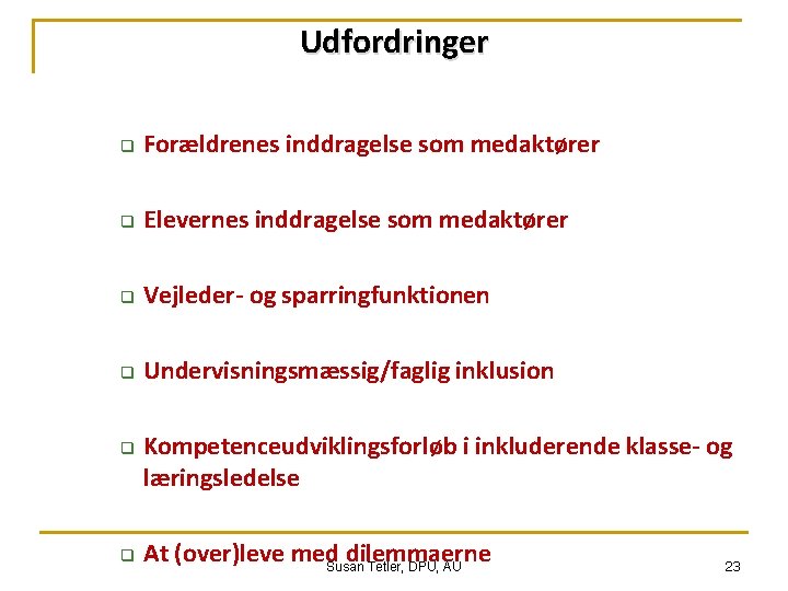 Udfordringer q Forældrenes inddragelse som medaktører q Elevernes inddragelse som medaktører q Vejleder- og