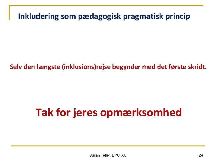 Inkludering som pædagogisk pragmatisk princip Selv den længste (inklusions)rejse begynder med det første skridt.