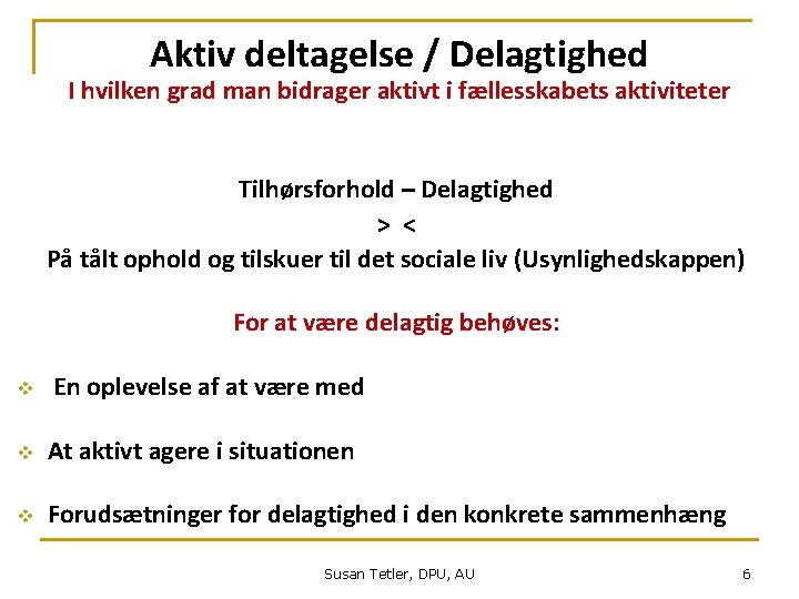 Aktiv deltagelse / Delagtighed I hvilken grad man bidrager aktivt i fællesskabets aktiviteter Tilhørsforhold