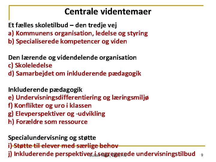 Centrale videntemaer Et fælles skoletilbud – den tredje vej a) Kommunens organisation, ledelse og