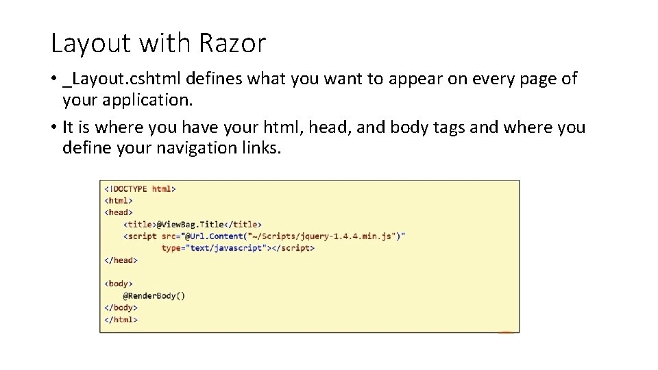 Layout with Razor • _Layout. cshtml defines what you want to appear on every