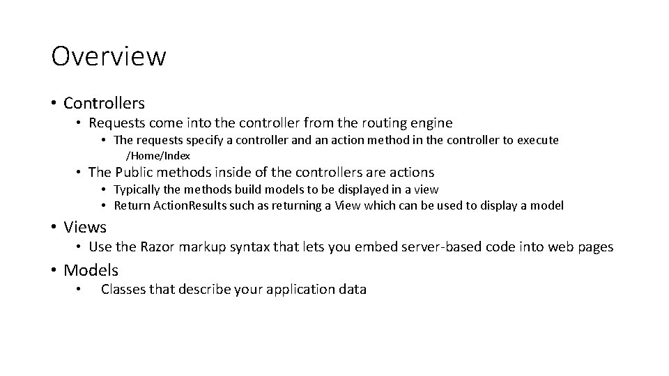 Overview • Controllers • Requests come into the controller from the routing engine •