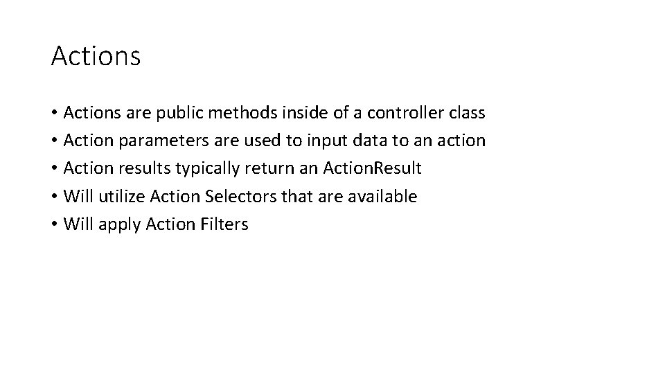 Actions • Actions are public methods inside of a controller class • Action parameters