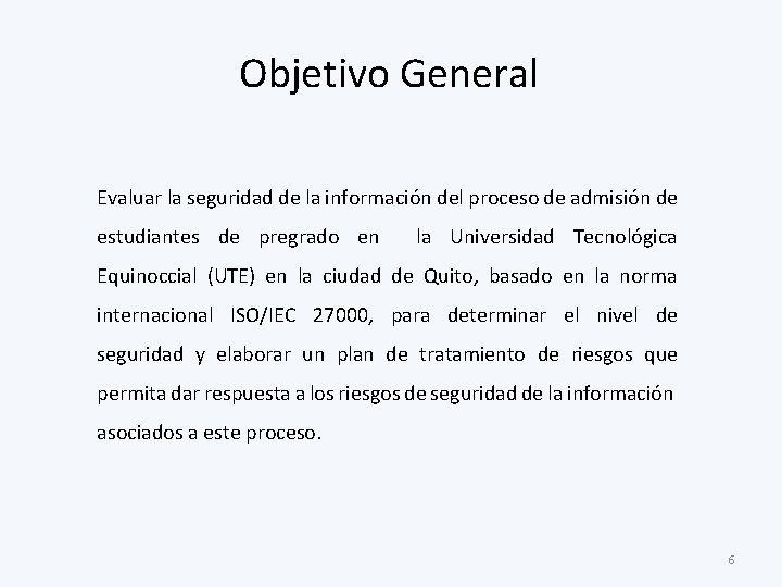 Objetivo General Evaluar la seguridad de la información del proceso de admisión de estudiantes