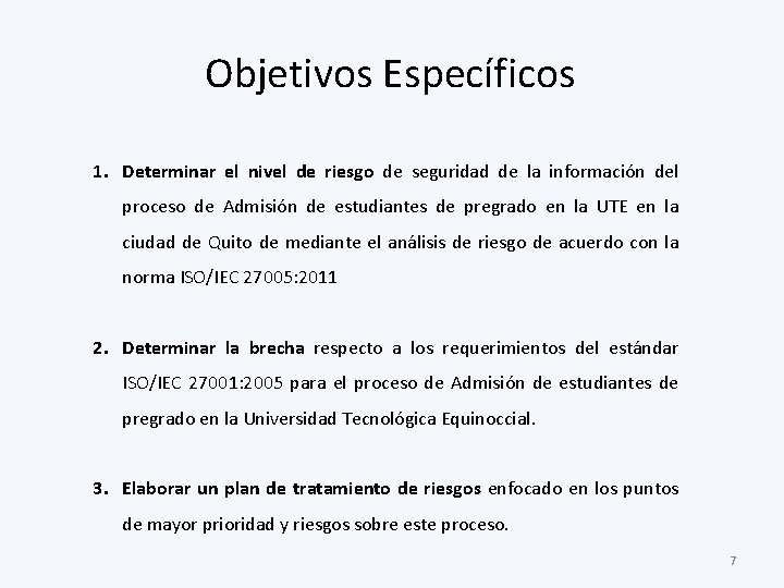 Objetivos Específicos 1. Determinar el nivel de riesgo de seguridad de la información del