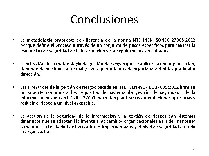 Conclusiones • La metodología propuesta se diferencia de la norma NTE INEN-ISO/IEC 27005: 2012