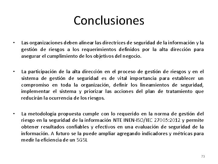 Conclusiones • Las organizaciones deben alinear las directrices de seguridad de la información y