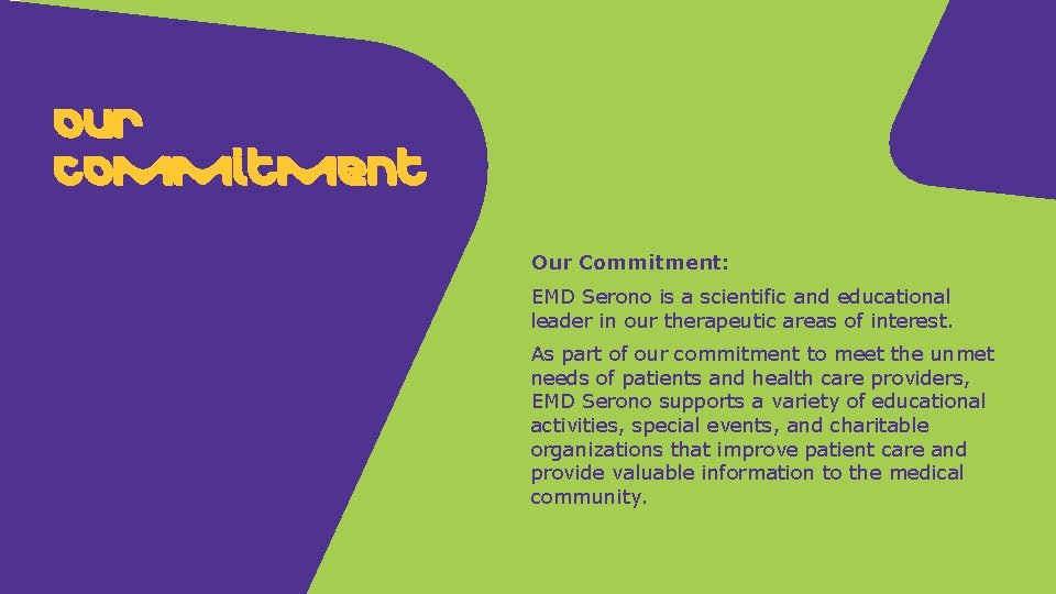 Our commitment Our Commitment: EMD Serono is a scientific and educational leader in our