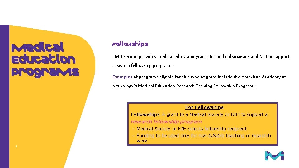 Medical Education Programs Fellowships EMD Serono provides medical education grants to medical societies and