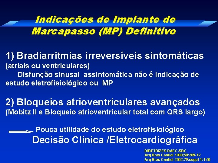 Indicações de Implante de Marcapasso (MP) Definitivo 1) Bradiarritmias irreversíveis sintomáticas (atriais ou ventriculares)