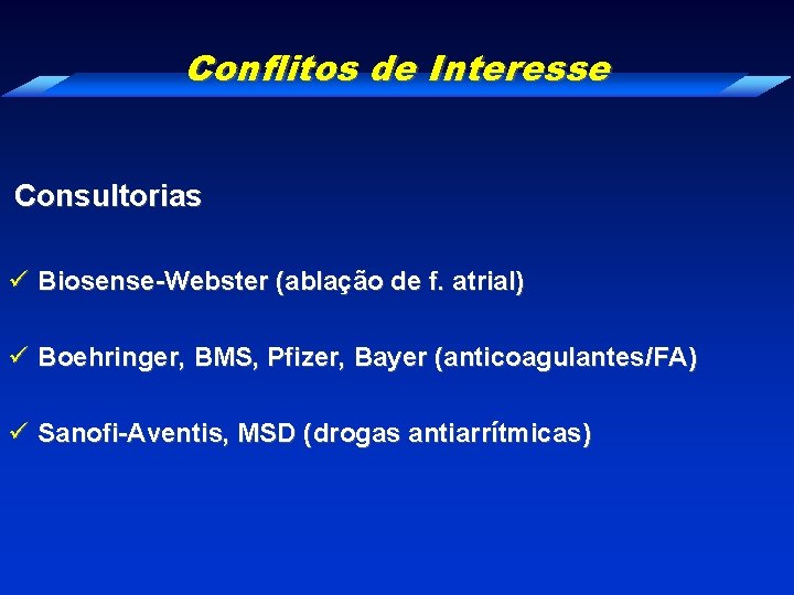 Conflitos de Interesse Consultorias ü Biosense-Webster (ablação de f. atrial) ü Boehringer, BMS, Pfizer,
