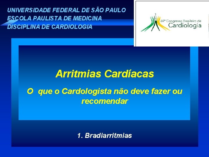 UNIVERSIDADE FEDERAL DE SÃO PAULO ESCOLA PAULISTA DE MEDICINA DISCIPLINA DE CARDIOLOGIA Arritmias Cardíacas