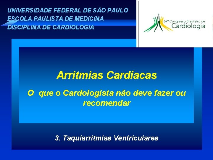 UNIVERSIDADE FEDERAL DE SÃO PAULO ESCOLA PAULISTA DE MEDICINA DISCIPLINA DE CARDIOLOGIA Arritmias Cardíacas