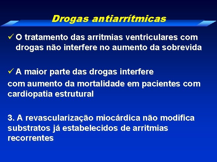 Drogas antiarrítmicas ü O tratamento das arritmias ventriculares com drogas não interfere no aumento