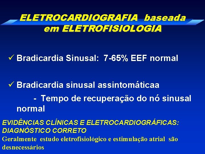 ELETROCARDIOGRAFIA baseada em ELETROFISIOLOGIA ü Bradicardia Sinusal: 7 -65% EEF normal ü Bradicardia sinusal