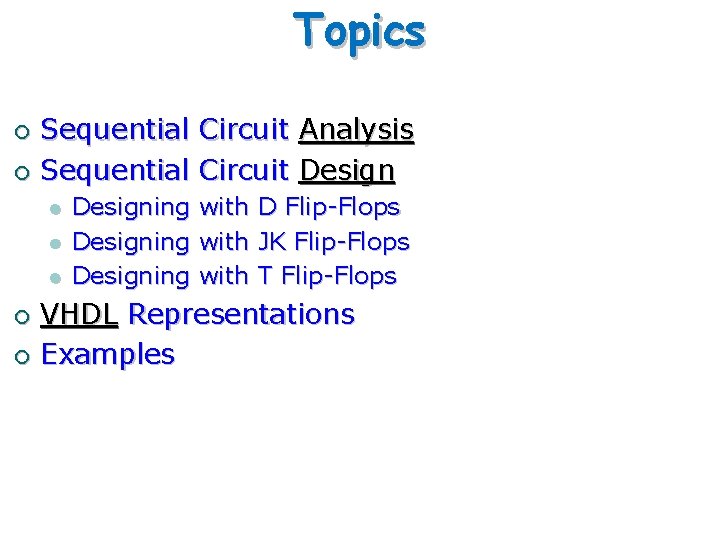 Topics Sequential ¡ l l l Designing Circuit with Analysis Design D Flip-Flops JK