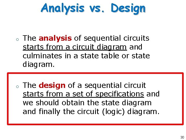 Analysis vs. Design o o The analysis of sequential circuits starts from a circuit