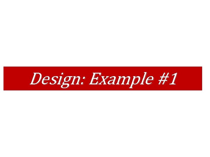 Design: Example #1 