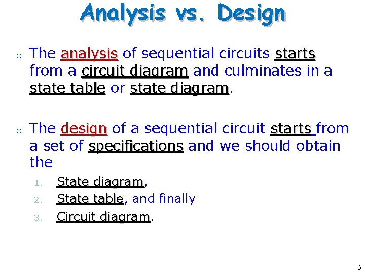 Analysis vs. Design o o The analysis of sequential circuits starts from a circuit