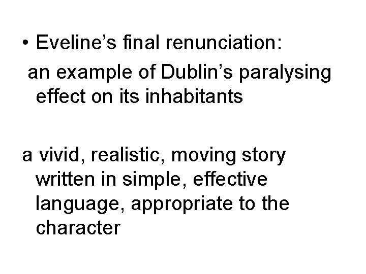 • Eveline’s final renunciation: an example of Dublin’s paralysing effect on its inhabitants • Eveline’s final renunciation: an example of Dublin’s paralysing effect on its inhabitants