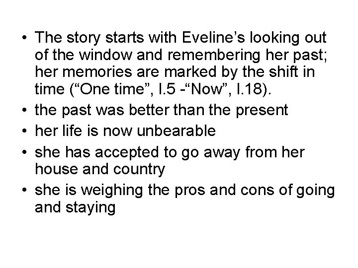 • The story starts with Eveline’s looking out of the window and remembering • The story starts with Eveline’s looking out of the window and remembering