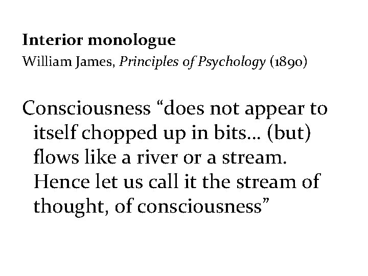 Interior monologue William James, Principles of Psychology (1890) Consciousness “does not appear to itself Interior monologue William James, Principles of Psychology (1890) Consciousness “does not appear to itself