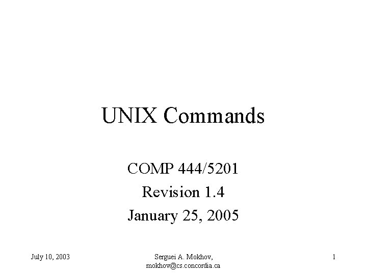 UNIX Commands COMP 444/5201 Revision 1. 4 January 25, 2005 July 10, 2003 Serguei