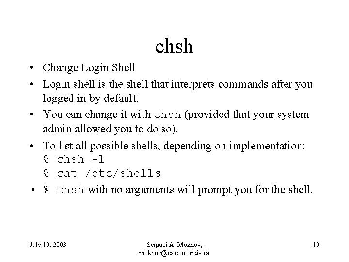 chsh • Change Login Shell • Login shell is the shell that interprets commands