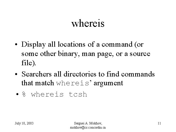 whereis • Display all locations of a command (or some other binary, man page,