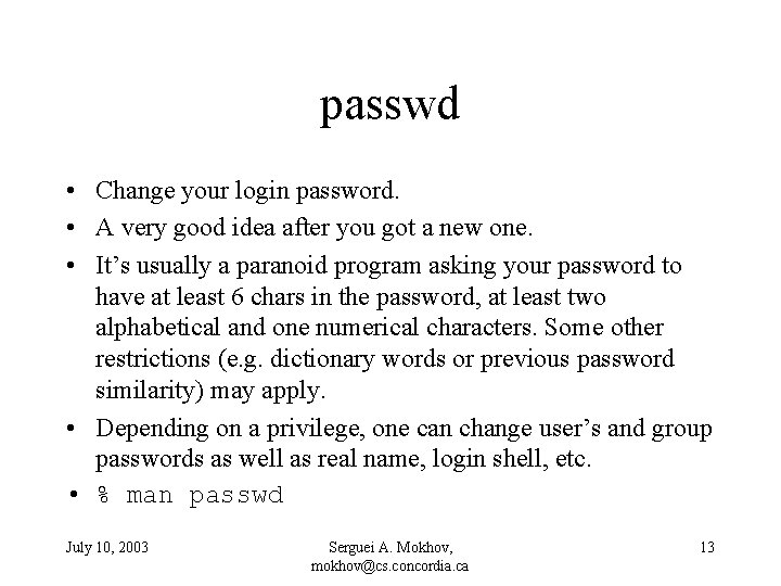 passwd • Change your login password. • A very good idea after you got