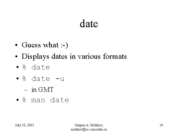 date • Guess what : -) • Displays dates in various formats • %