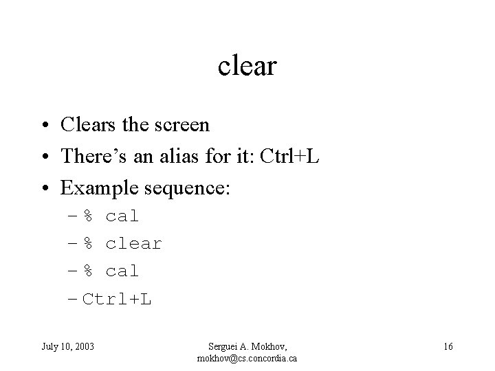 clear • Clears the screen • There’s an alias for it: Ctrl+L • Example