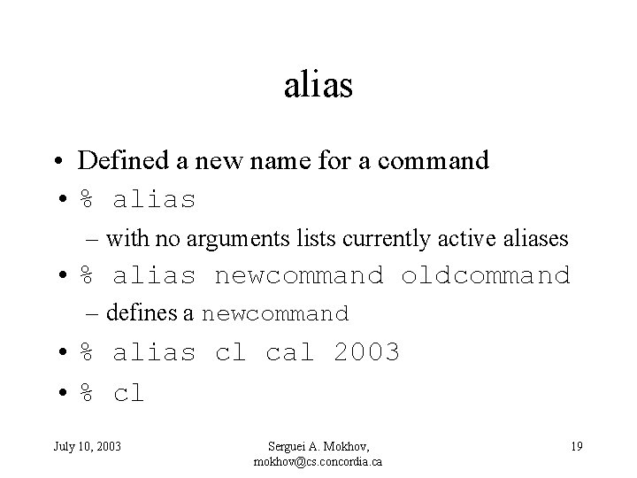 alias • Defined a new name for a command • % alias – with