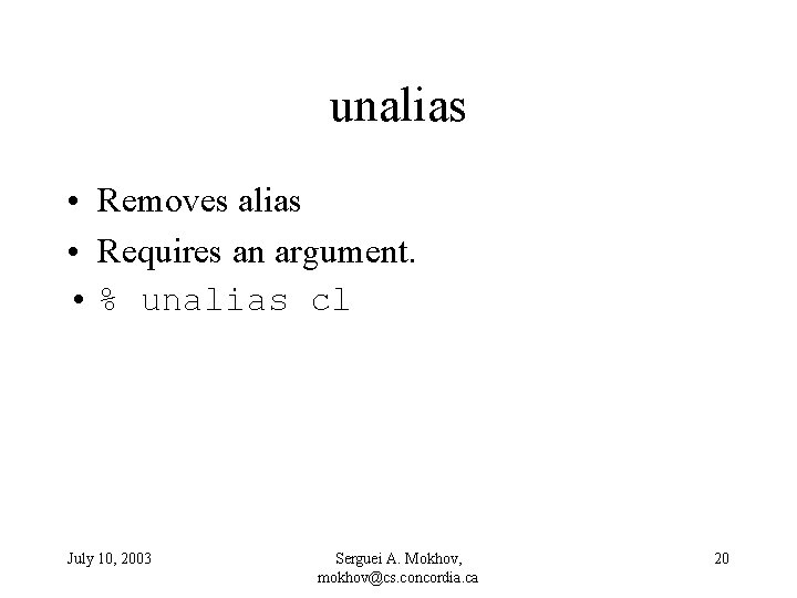 unalias • Removes alias • Requires an argument. • % unalias cl July 10,
