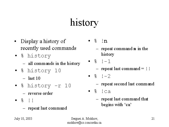 history • Display a history of recently used commands • % history – all