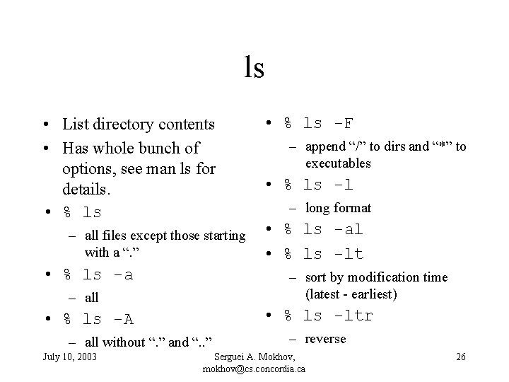 ls • List directory contents • Has whole bunch of options, see man ls