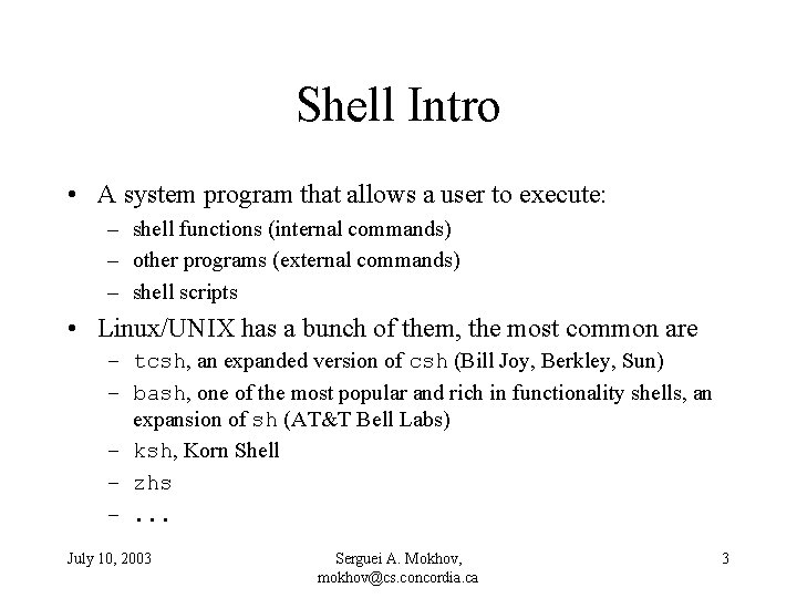 Shell Intro • A system program that allows a user to execute: – shell