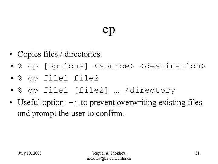cp • • • Copies files / directories. % cp [options] <source> <destination> %