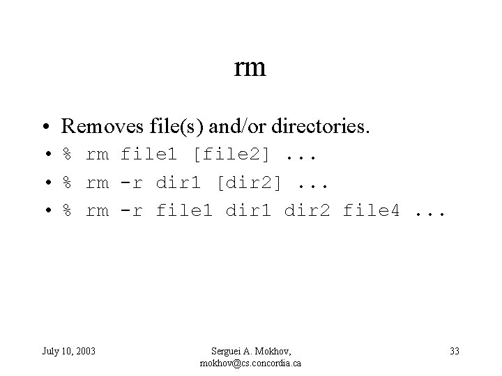 rm • Removes file(s) and/or directories. • % rm file 1 [file 2]. .